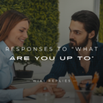 220+ Responses to "What Are You Up To" For Any Situation