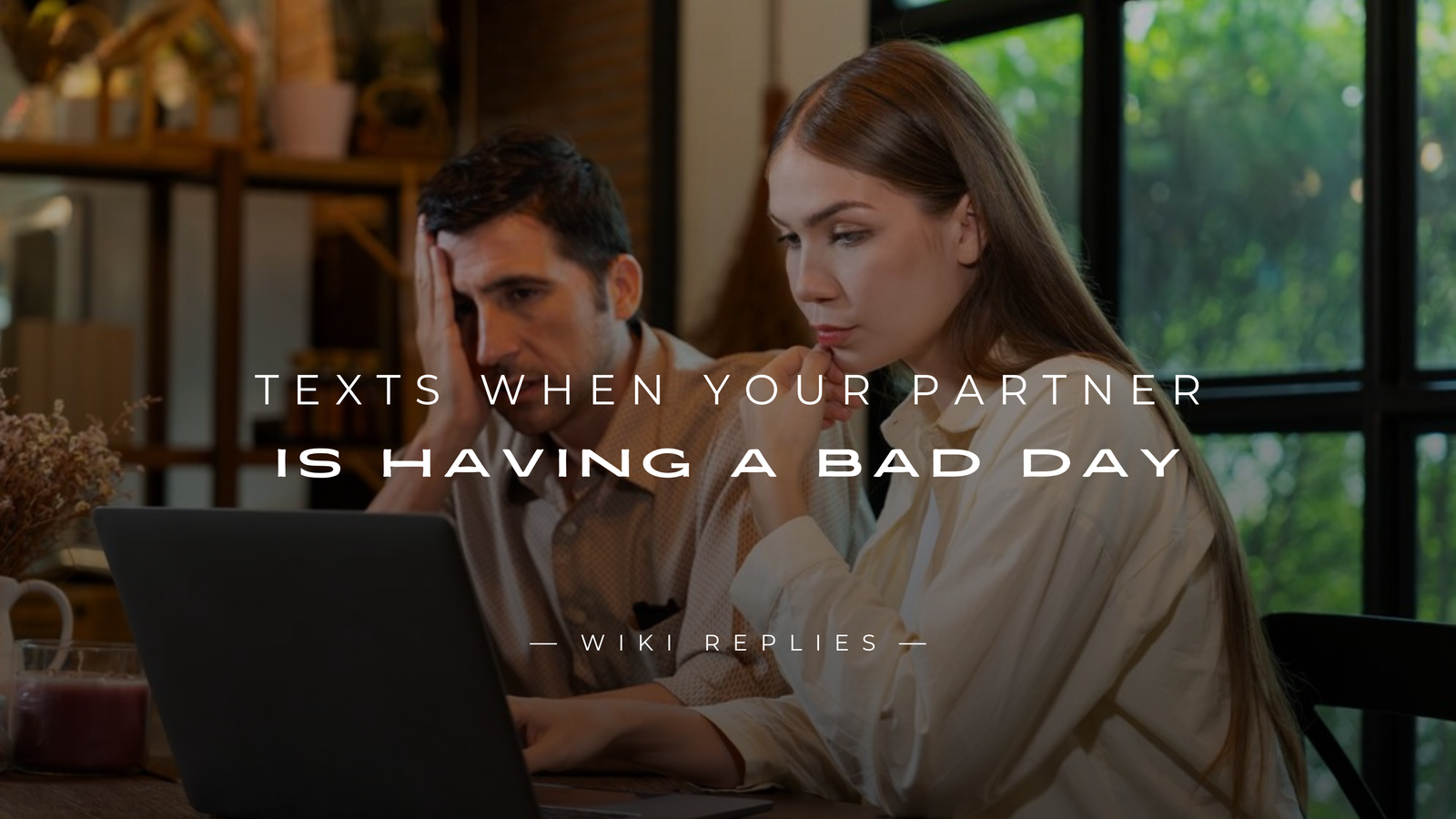 220+ Uplifting Texts When Your Partner Is Having A Bad Day