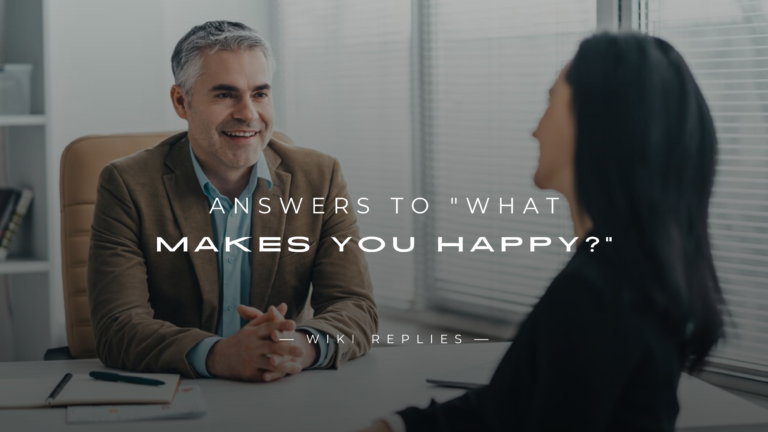 250+ Answers to "What Makes You Happy?" (Interview Question)
