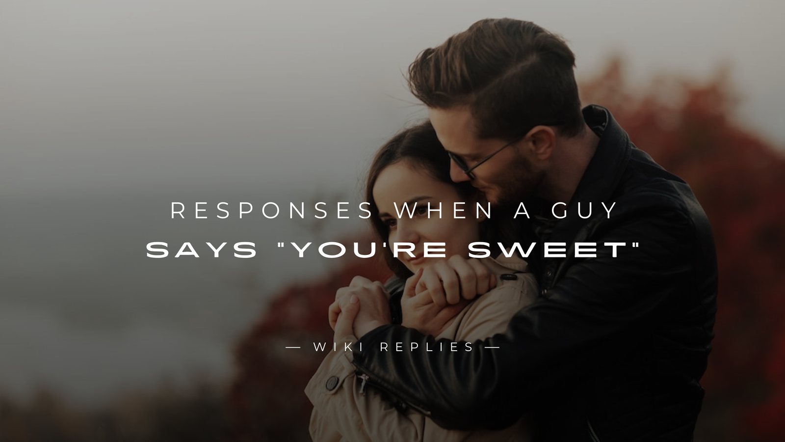 250+ Best Responses When A Guy Says "You're Sweet"
