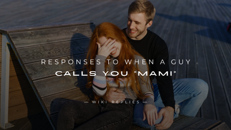 250+ Best Responses to When A Guy Calls You "Mami"