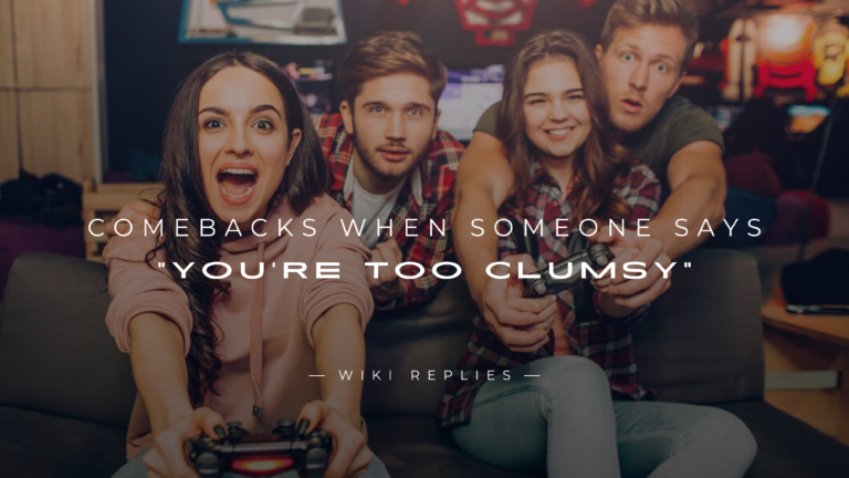 250+ Comebacks When Someone Says "You're Too Clumsy"