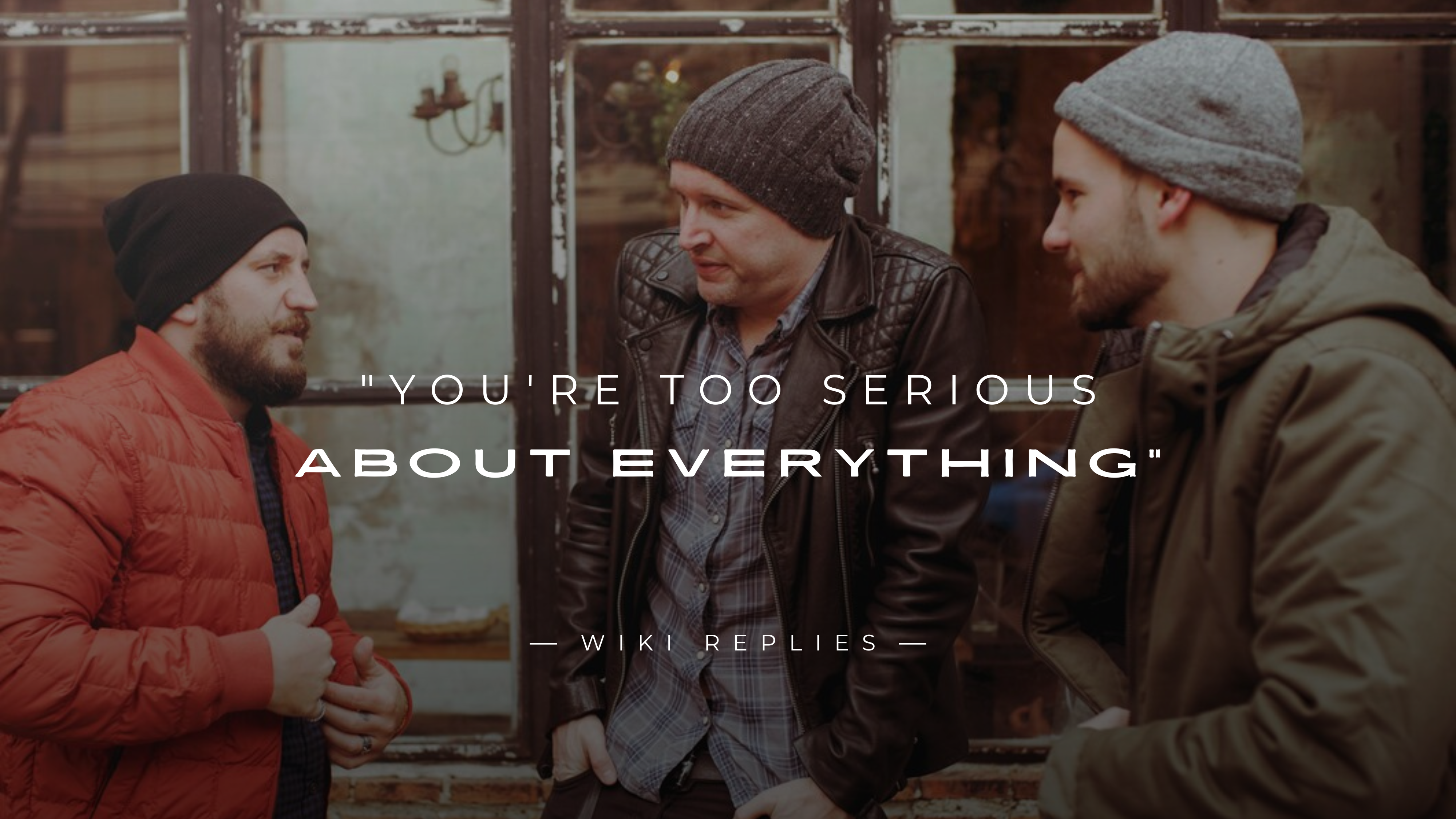 250+ Comebacks to "You're Too Serious About Everything"