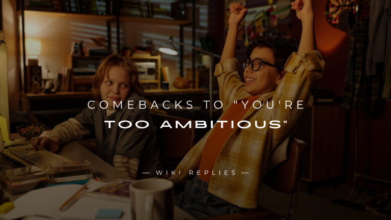 250+ Fire Comebacks to "You're Too Ambitious" Crowd