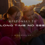 250+ Funny, Sarcastic Responses to "Long Time No See"