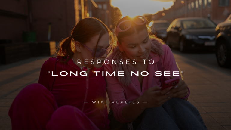 250+ Funny, Sarcastic Responses to "Long Time No See"