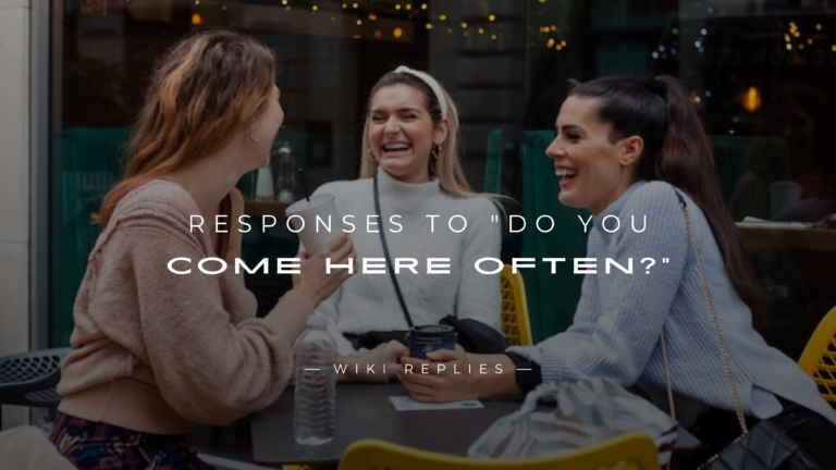 250+ Hilarious Responses to "Do You Come Here Often?"