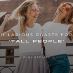250+ Hilarious Roasts For "Tall People" Ultimate List