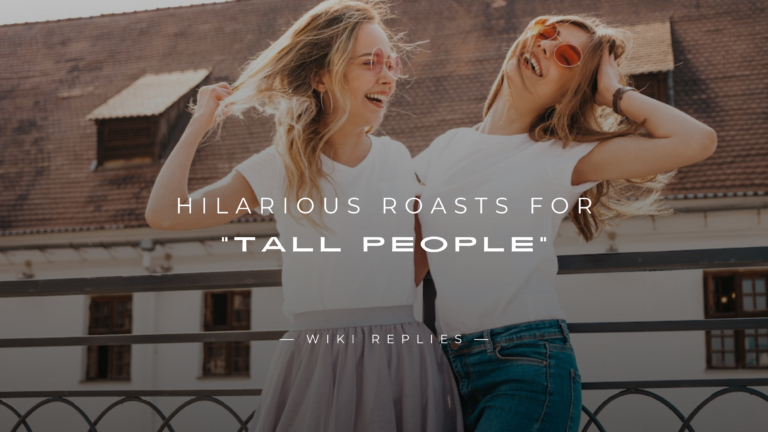 250+ Hilarious Roasts For "Tall People" Ultimate List
