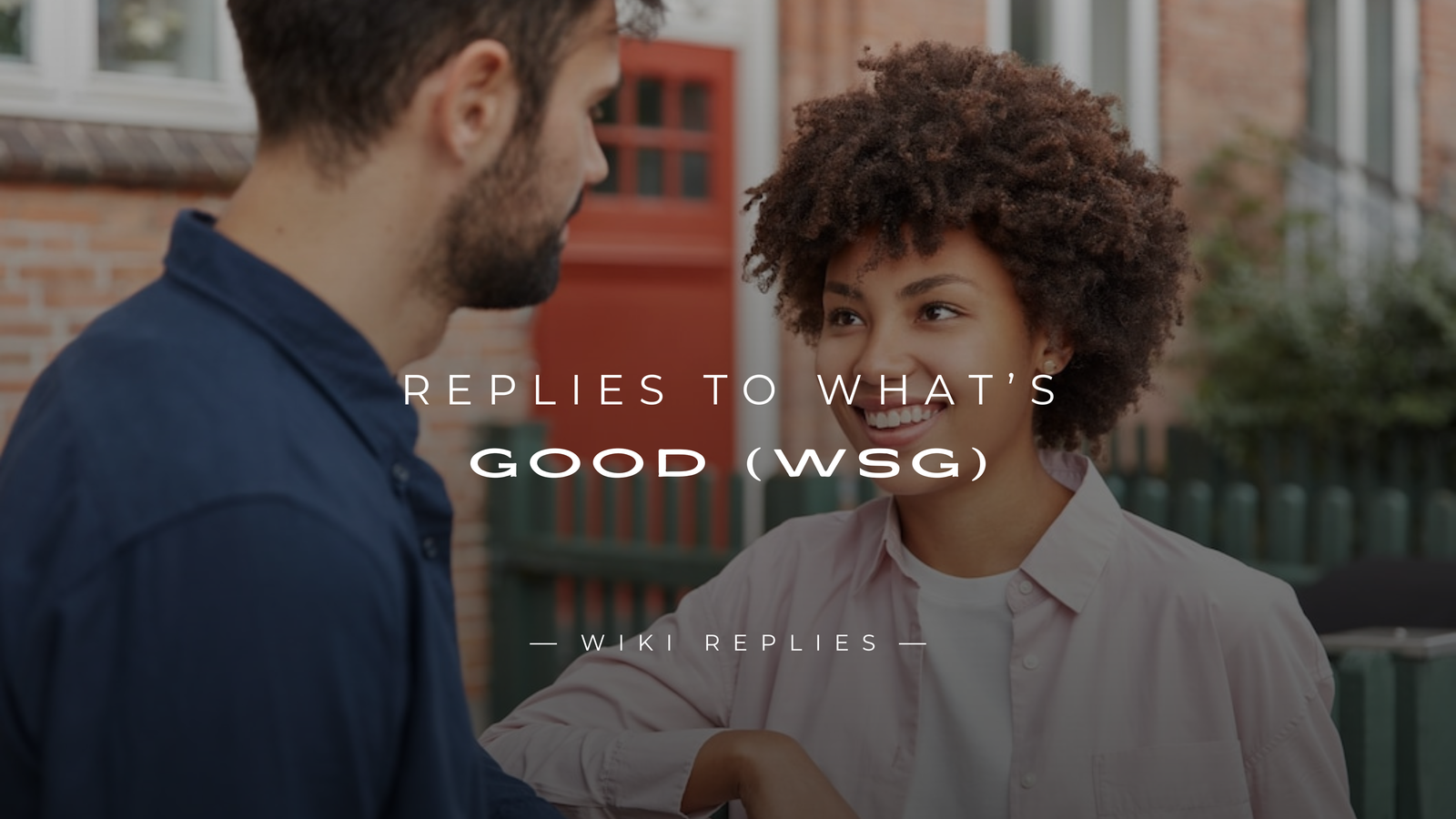 250+ Replies to What’s Good (WSG) – Funny, Flirty & More