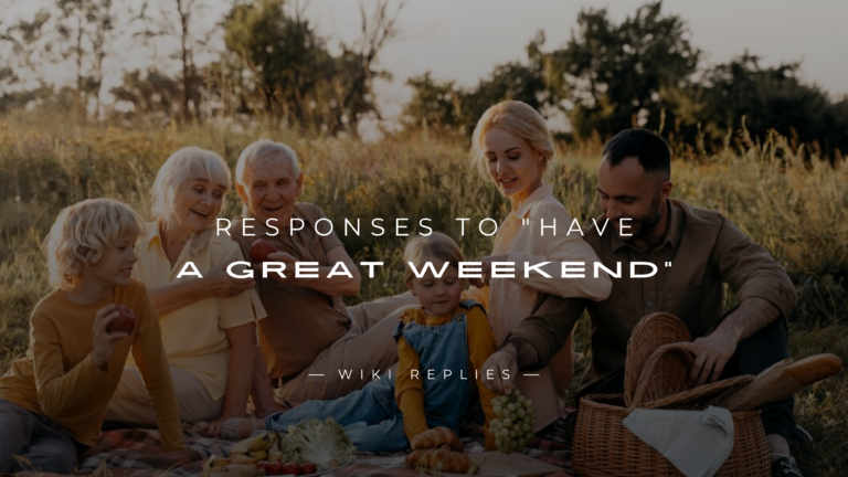250+ Responses to "Have A Great Weekend" for Texts & More