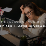 250+ Smart Comebacks to "You're Not Trying Hard Enough"