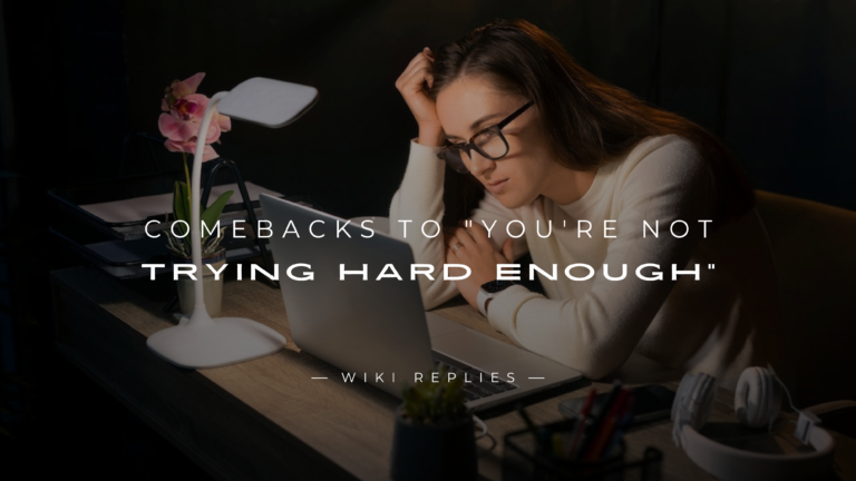 250+ Smart Comebacks to "You're Not Trying Hard Enough"