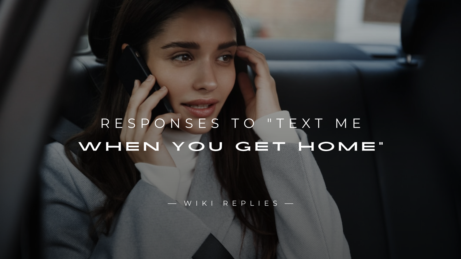 250+ Thoughtful Responses to "Text Me When You Get Home"