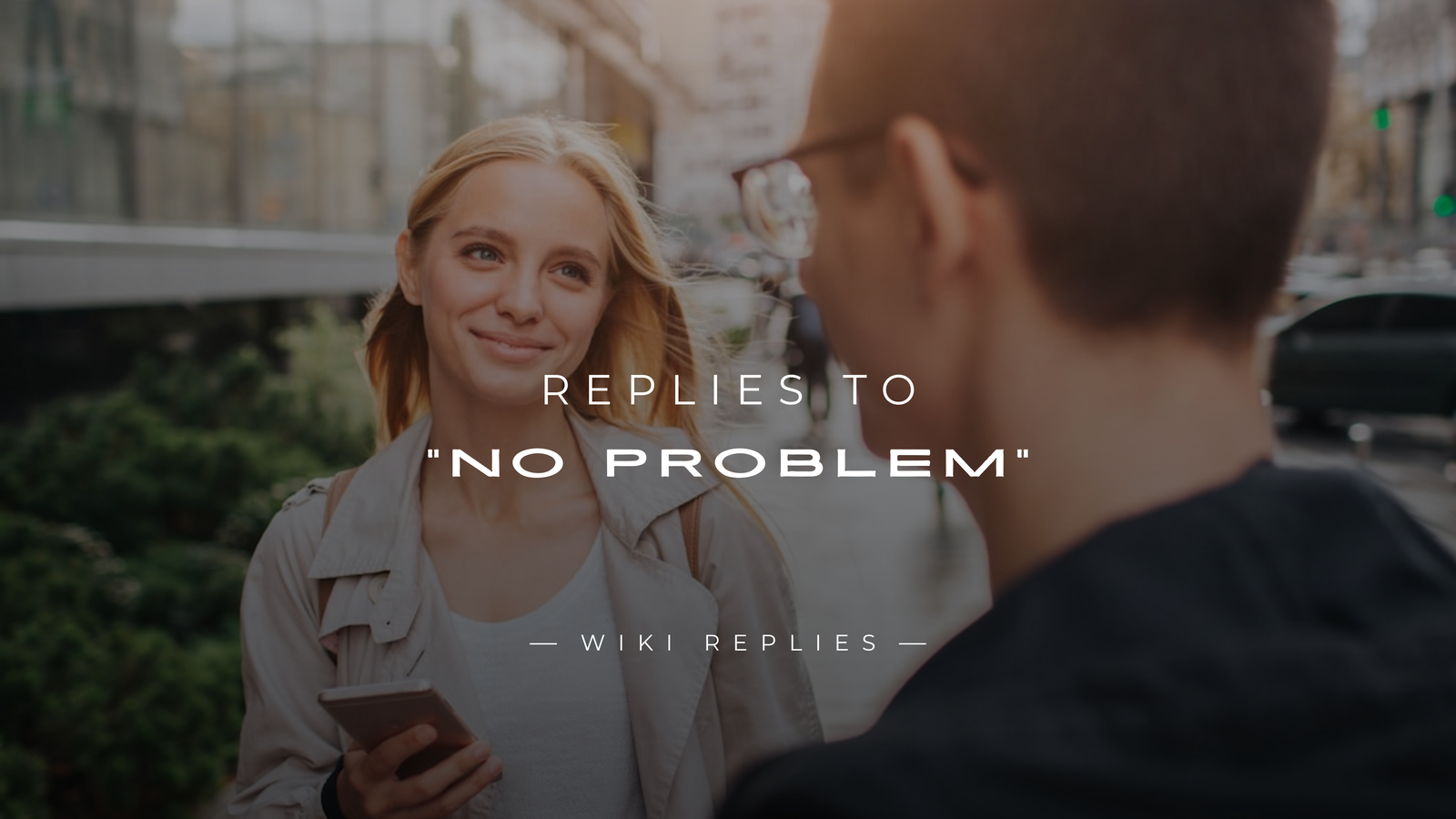 250+ Best Replies to "No Problem" In A Text Or In Person