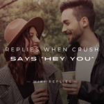 250+ Flirty Replies When Crush Says "Hey You"