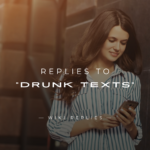 250+ Funny & Smart Replies to "Drunk Texts"