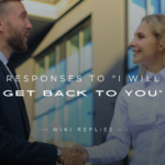 250+ Polite Responses to "I Will Get Back To You"