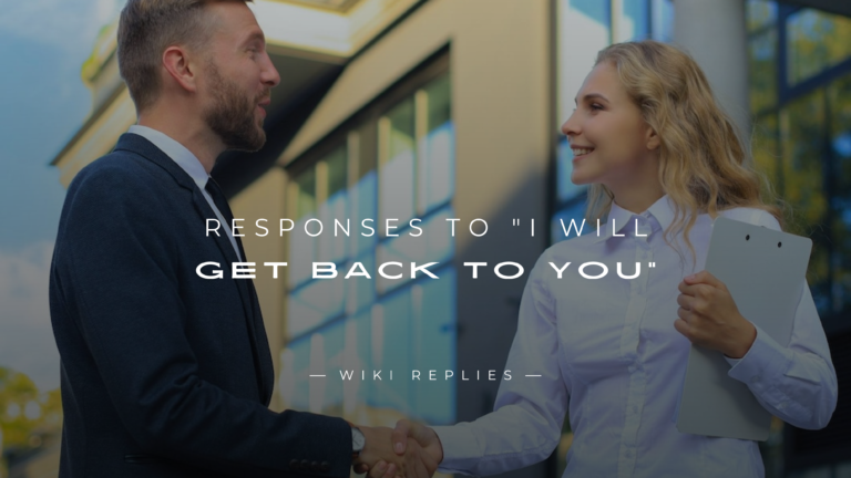 250+ Polite Responses to "I Will Get Back To You"