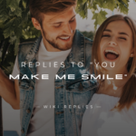 250+ Replies to You Make Me Smile (Sweet, Romantic)