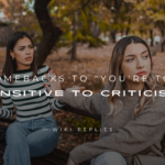 250+ Sassy Comebacks to "You're Too Sensitive to Criticism"