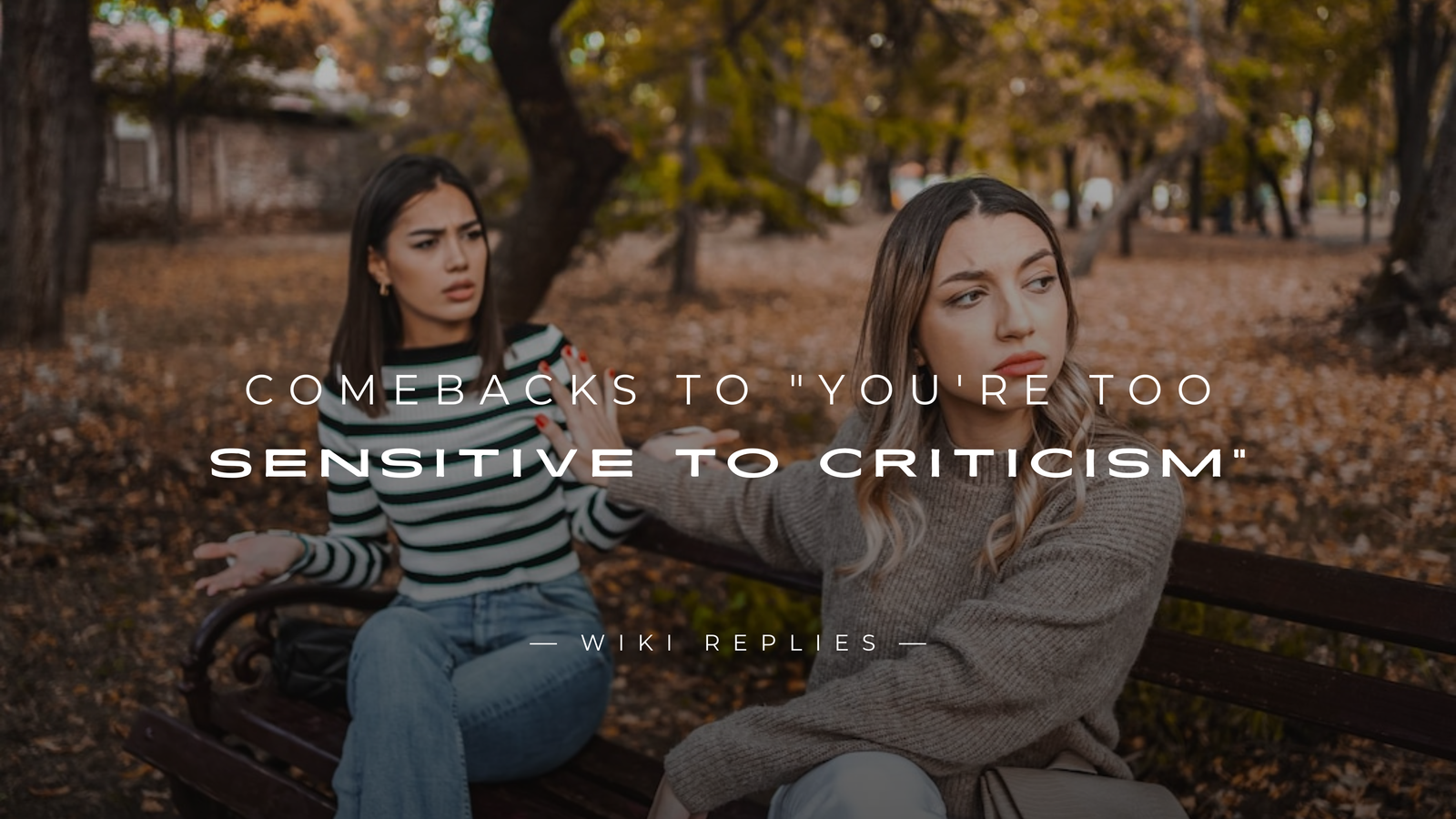 250+ Sassy Comebacks to "You're Too Sensitive to Criticism"